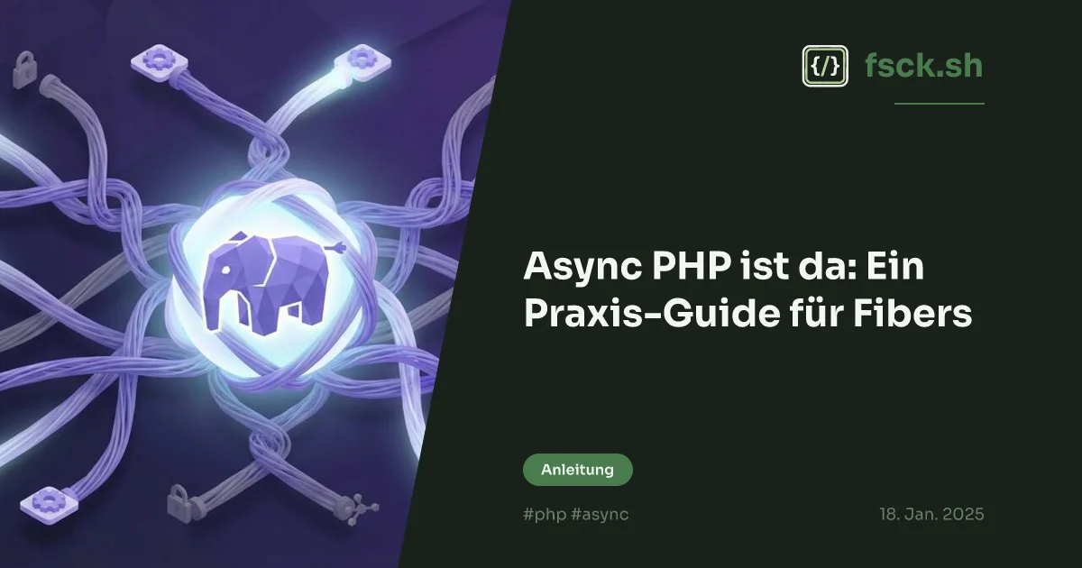 Async PHP ist da: Ein Praxis-Guide für Fibers - fsck.sh
