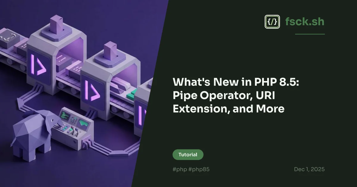 What's New in PHP 8.5: Pipe Operator, URI Extension, and More - fsck.sh