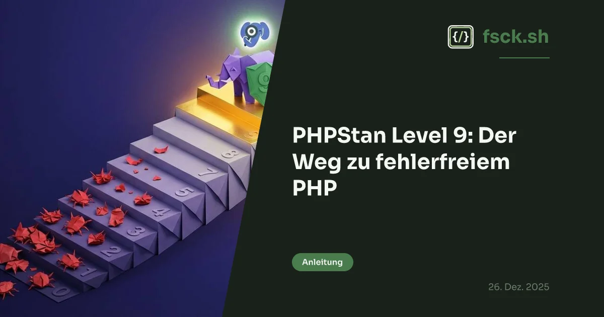 PHPStan Level 9: Der Weg zu fehlerfreiem PHP - fsck.sh